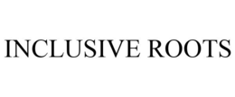 INCLUSIVE ROOTS