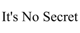 IT'S NO SECRET