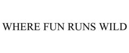 WHERE FUN RUNS WILD