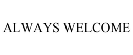 ALWAYS WELCOME