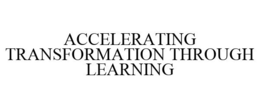 ACCELERATING TRANSFORMATION THROUGH LEARNING
