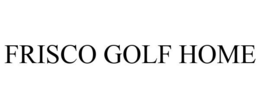 FRISCO GOLF HOME