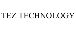 TEZ TECHNOLOGY