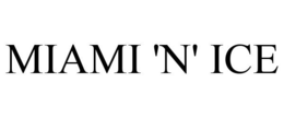 MIAMI 'N' ICE