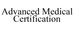 ADVANCED MEDICAL CERTIFICATION