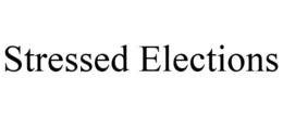 STRESSED ELECTIONS