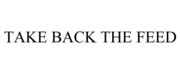 TAKE BACK THE FEED
