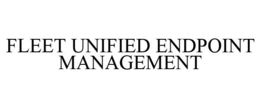 FLEET UNIFIED ENDPOINT MANAGEMENT