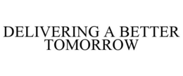 DELIVERING A BETTER TOMORROW