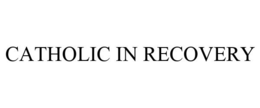 CATHOLIC IN RECOVERY