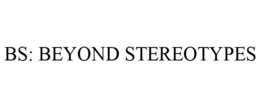 BS: BEYOND STEREOTYPES