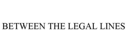 BETWEEN THE LEGAL LINES