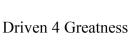 DRIVEN 4 GREATNESS