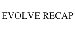 EVOLVE RECAP
