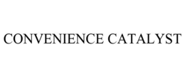 CONVENIENCE CATALYST