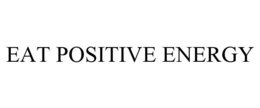 EAT POSITIVE ENERGY