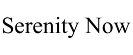 SERENITY NOW