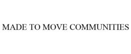 MADE TO MOVE COMMUNITIES