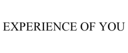 EXPERIENCE OF YOU