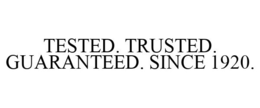 TESTED. TRUSTED. GUARANTEED. SINCE 1920.