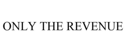 ONLY THE REVENUE