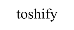 TOSHIFY