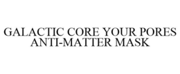 GALACTIC CORE YOUR PORES ANTI-MATTER MASK