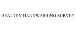 HEALTHY HANDWASHING SURVEY