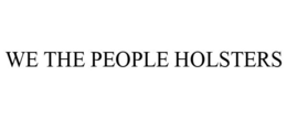 WE THE PEOPLE HOLSTERS