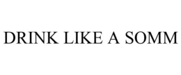 DRINK LIKE A SOMM