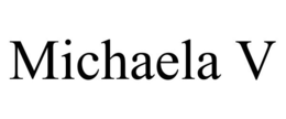 MICHAELA V