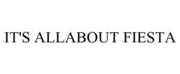 IT'S ALLABOUT FIESTA