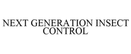 NEXT GENERATION INSECT CONTROL