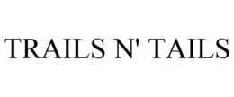 TRAILS N' TAILS