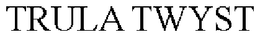 TRULA TWYST