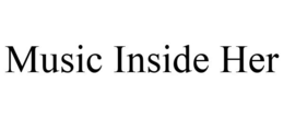 MUSIC INSIDE HER
