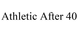 ATHLETIC AFTER 40