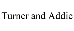 TURNER & ADDIE