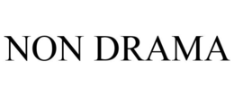 NON DRAMA