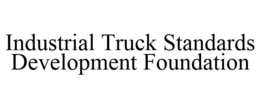INDUSTRIAL TRUCK STANDARDS DEVELOPMENT FOUNDATION