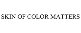 SKIN OF COLOR MATTERS