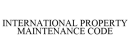 INTERNATIONAL PROPERTY MAINTENANCE CODE