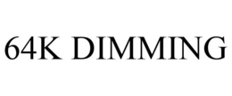 64K DIMMING