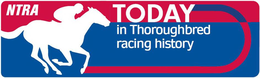 NTRA TODAY IN THOROUGHBRED RACING HISTORY