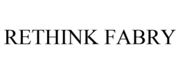 RETHINK FABRY