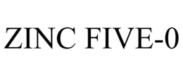 ZINC FIVE-0