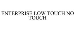 ENTERPRISE LOW TOUCH NO TOUCH