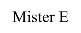 MISTER E