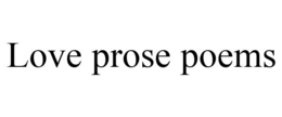 LOVE PROSE POEMS