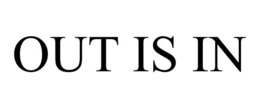 OUT IS IN